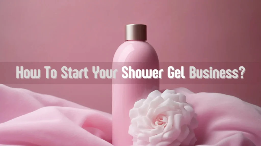 Blog 9 - How To Start Your Shower Gel Business - Featured Image