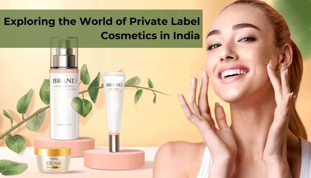 Exploring the World of Private Label Cosmetics in India: A Comprehensive Guide