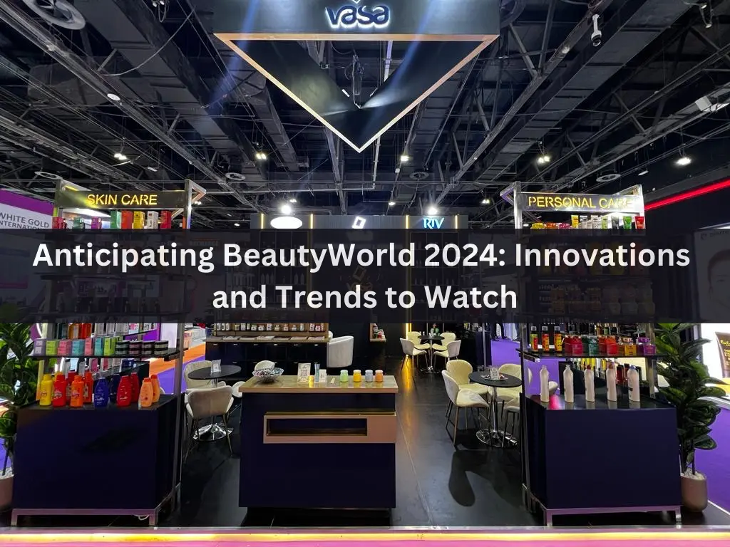 Anticipating BeautyWorld 2024: Innovations and Trends to Watch